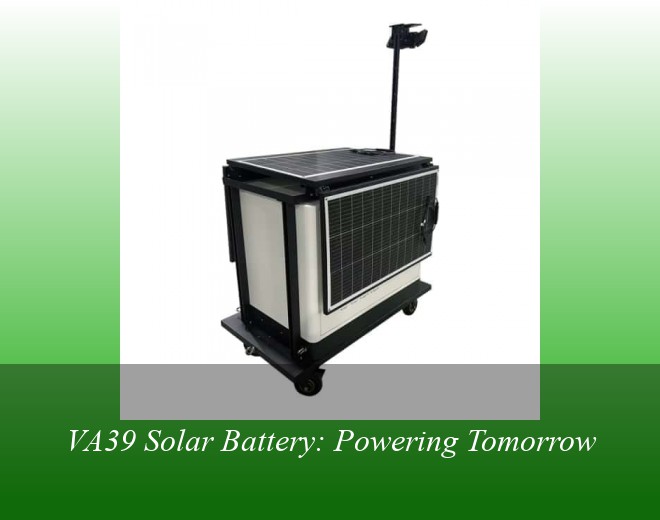 VA39 Solar Battery: Powering Tomorrow